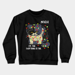 Funny Meh Cat I'm Fine Everything is Fine Gift For Christmas T-Shirt Crewneck Sweatshirt